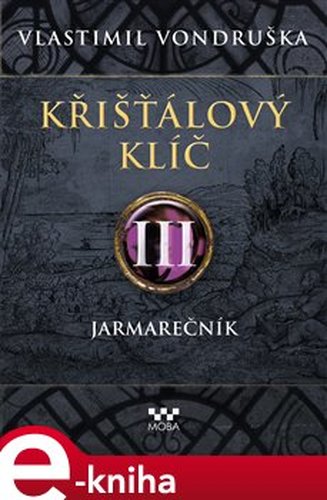 Křišťálový klíč III. - Jarmarečník - Vlastimil Vondruška