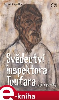 Svědectví inspektora Toufara a jiné povídky - Miloň Čepelka
