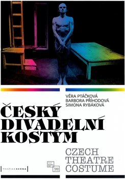 Český divadelní kostým / Czech Theatre Costume - Věra Ptáčková, Barbora Příhodová, Simona Rybáková