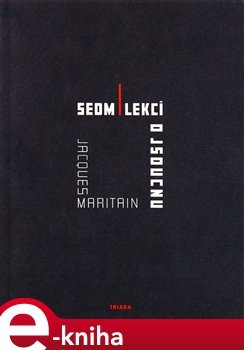 Sedm lekcí o jsoucnu a o prvních principech spekulativního rozumu. - Jacques Maritain