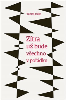 Zítra už bude všechno v pořádku - Tomáš Jacko