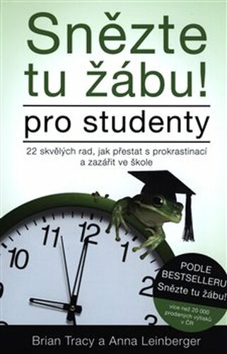 Snězte tu žábu! – pro studenty. 22 skvělých rad, jak přestat s prokrastinací a zazářit ve škole