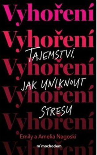 Vyhoření: Tajemství, jak uniknout z bludného kruhu stresu - Emily Nagoski, Amelia Nagoski