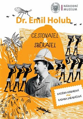 Emil Holub - cestovatel &amp; sběratel - Kateřina Korbařová, Radana Jeřabáčová