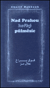 Nad Prahou hořký půlměsíc - Charif Bahbouh