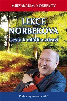 Lekce Dr. Norbekova - Cesta k mládí a zdraví - Mirzakarim S. Norbekov