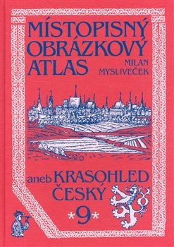 Místopisný obrázkový atlas aneb Krasohled český 9. - Milan Mysliveček