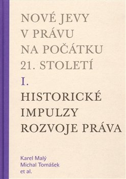 Nové jevy v právu na počátku 21. století - sv. 1 - Historické impulzy rozvoje práva - kol.