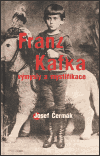 Franz Kafka - výmysly a mystifikace - Josef Čermák