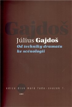 Od techniky dramatu ke scénologii - Július Gajdoš