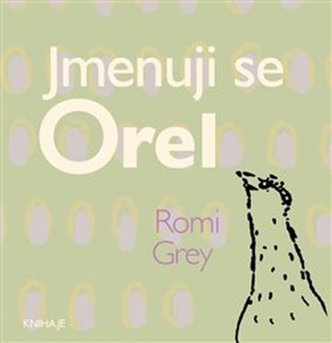 Jmenuji se Orel - Romi Grey