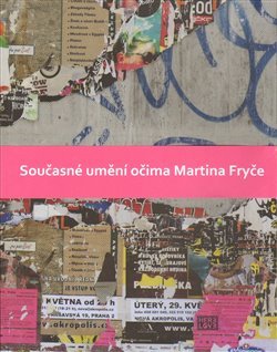 Současné umění očima Martina Fryče - Martin Fryč, Pavel Herel, Peter Herel