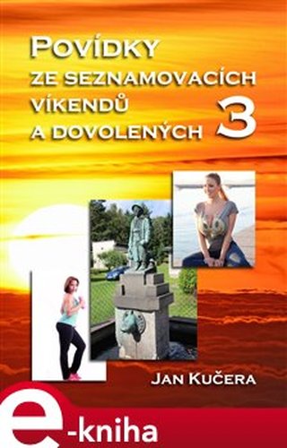 Povídky ze seznamovacích víkendů a dovolených 3 - Jan Kučera