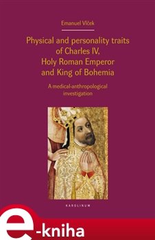 Physical and personality traits of Charles IV Holy Roman Emperor and King of Bohemia - Emanuel Vlček