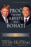 Proč chceme abyste byli bohatí - Robert T. Kiyosaki, Donald J. Trump