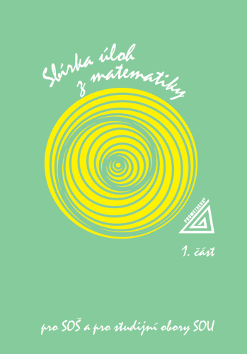Sbírka úloh z matematiky pro SOŠ a studijní obory SOU, 1. část