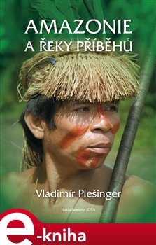 Amazonie a řeky příběhů - Vladimír Plešinger