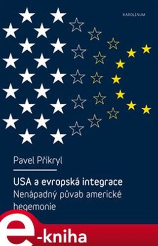 USA a evropská integrace: nenápadný půvab americké hegemonie - Pavel Přikryl