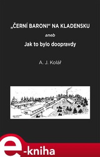 Černí baroni na Kladensku - A.J. Kolář