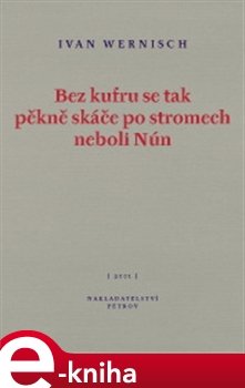 Bez kufru se tak pěkně skáče po stromech neboli Nún - Ivan Wernisch