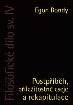 Postpříběh, příležitostné eseje a rekapitulace - Egon Bondy