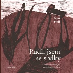 Radil jsem se s vlky - Ivan Štoll