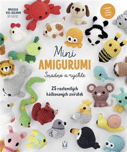 Mini amigurumi - Snadno a rychle - 25 roztomilých háčkovaných zvířátek