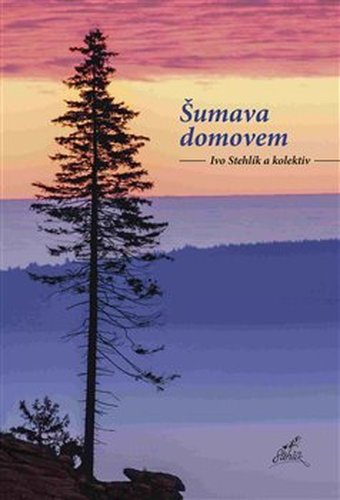 Šumava domovem - kol., Ivo Stehlík