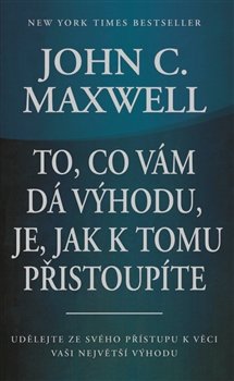 To, co vám dá výhodu, je, jak k tomu přistoupíte - John C. Maxwell
