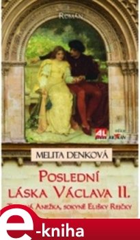 Poslední láska Václava II. - Melita Denková