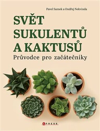 Svět sukulentů a kaktusů - Pavel Samek, Ondřej Nekvinda