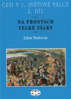 Češi v 1. světové válce, 2. díl - Libor Nedorost