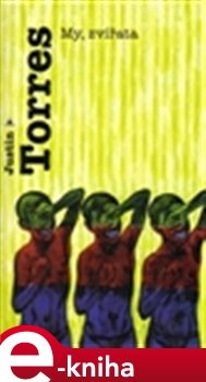My, zvířata - Justin Torres