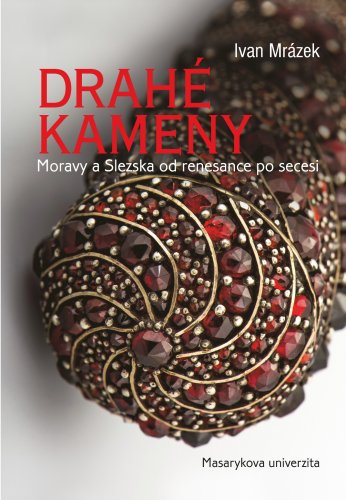 Drahé kameny Moravy a Slezska od renesance po secesi