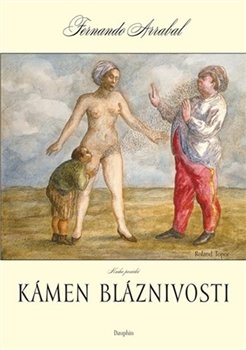 Kámen bláznivosti aneb kniha panická o lidském objevování - Fernando Arrabal