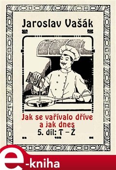 Jak se vařívalo kdysi a jak dnes - Jaroslav Vašák