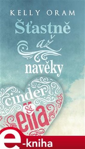 Cinder &amp; Ella – Šťastně až navěky - Kelly Oram