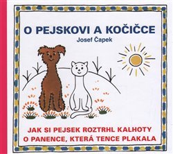 O pejskovi a kočičce - Jak si pejsek roztrhl kalhoty a O panence, která tence plakala - Josef Čapek