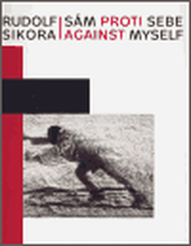 Rudolf Sikora: Sám proti sebe / Against myself - Helena Musilová