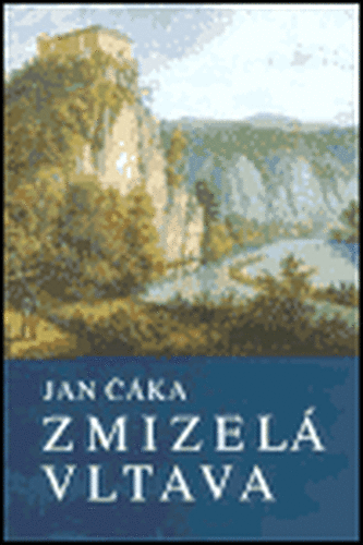 Zmizelá Vltava - Jan Čáka