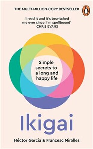 Ikigai : Simple Secrets to a Long and Happy Life - Francesc Miralles, Hector Garcia