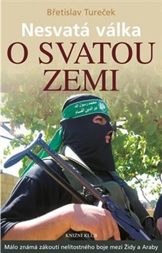 Nesvatá válka o Svatou zemi - Břetislav Tureček