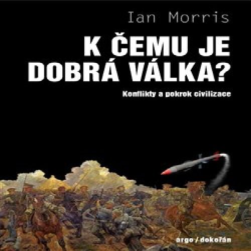 K čemu je dobrá válka? - Ian Morris