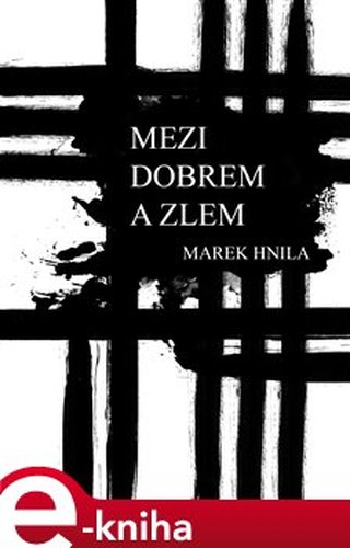 Mezi dobrem a zlem - Marek Hnila