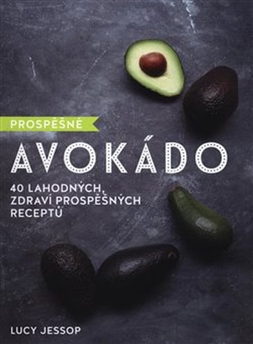 Prospěšné Avokádo - 40 lahodných, zdraví prospěšných receptů