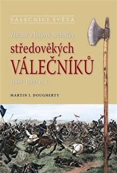 Zbraně a bojové techniky středověkých válečníků - Martin J. Dougherty