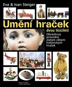 Umění hraček dvou tisíciletí - Eva Steigerová, Ivan Steiger