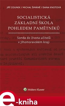 Socialistická základní škola pohledem pamětníků - Jiří Zounek, Michal Šimáně, Dana Knotová