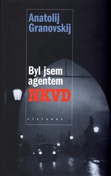 Byl jsem agentem NKVD - Anatolij Granovskij