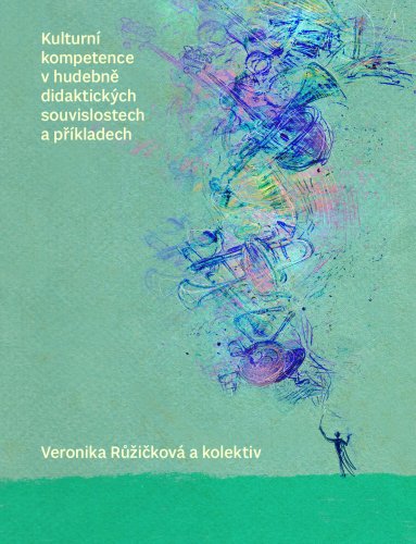 Kulturní kompetence v hudebně didaktických souvislostech a příkladech